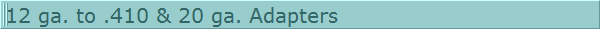 12 ga. to .410 & 20 ga. Adapters